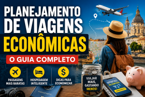 Planejamento de Viagens Econômicas: O Guia Completo para Viajar Mais Gastando Menos