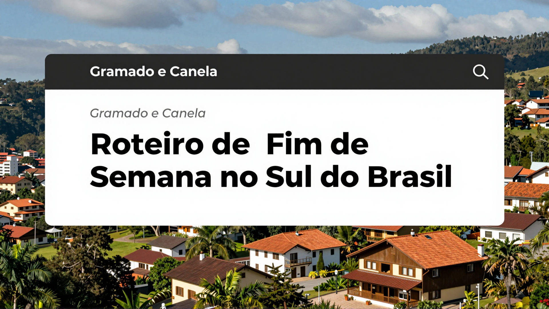 Gramado e Canela: Roteiro de Fim de Semana no Sul do Brasil