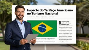 Impacto do Tarifaço Americano no Turismo Nacional: Como as Novas Tarifas Alteram o Cenário de Viagens no Brasil