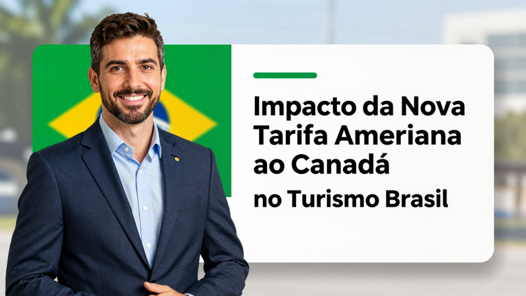 Impacto da Nova Tarifa Americana ao Canadá no Turismo Brasileiro: Oportunidades e Desafios para as Viagens