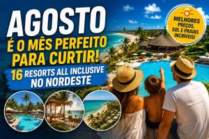 16 Resorts All Inclusive no Nordeste para Aproveitar em Agosto em 2026