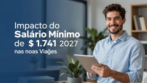 O Impacto do Salário Mínimo de R$ 1.741 em 2027 nas Viagens e Turismo no Brasil