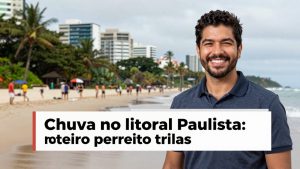 Chuva no litoral paulista: roteiro perfeito com trilhas, praias abrigadas e museus