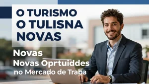 O Turismo Impulsiona Novas Oportunidades no Mercado de Trabalho