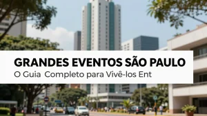Grandes Eventos São Paulo: O Guia Completo para Vivê-los Entre Agora e Dezembro