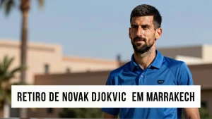 Retiro de Novak Djokovic em Marrakech: O que os brasileiros precisam saber