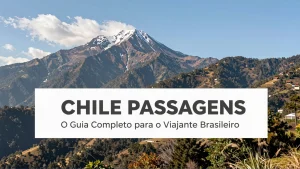 Chile Passagens: O Guia Completo para o Viajante Brasileiro