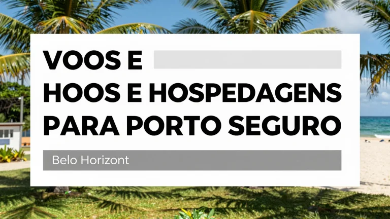 Voos e hospedagens para Porto Seguro saindo de Belo Horizonte agora por apenas R$ 2.613