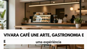 Vivara Café une arte, gastronomia e design: uma experiência gastronômica em Brasília