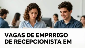 Vagas de Emprego de recepcionista em São Paulo: como encontrar oportunidades no mercado atual