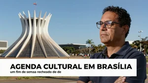 Agenda cultural em Brasília: um fim de semana recheado de descobertas e experiências únicas