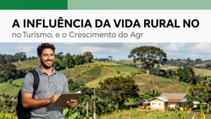 A Influência da Vida Rural no Turismo e o Crescimento do Agroturismo Brasileiro
